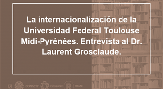 La internacionalización de la Universidad Federal Toulouse MidiPyrénées Entrevista al Dr Laurent Grosclaude